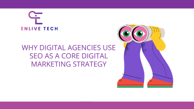 Why Digital Agencies Use SEO as a Core Digital Marketing Strategy?